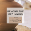 Beyond the Beginning Tuesday Evenings - 5 Week Wheel Class (Nick Edmond - May)
